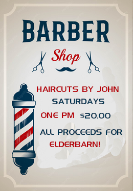Haircuts by John. Saturdays at 1pm $20 All proceeds for Elderbarn!